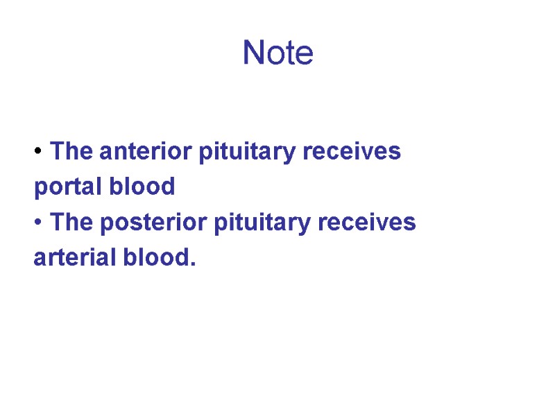 Note  • The anterior pituitary receives portal blood • The posterior pituitary receives
